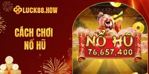 Cách Chơi Nổ Hũ