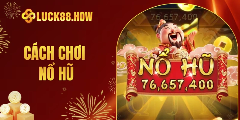 Cách Chơi Nổ Hũ