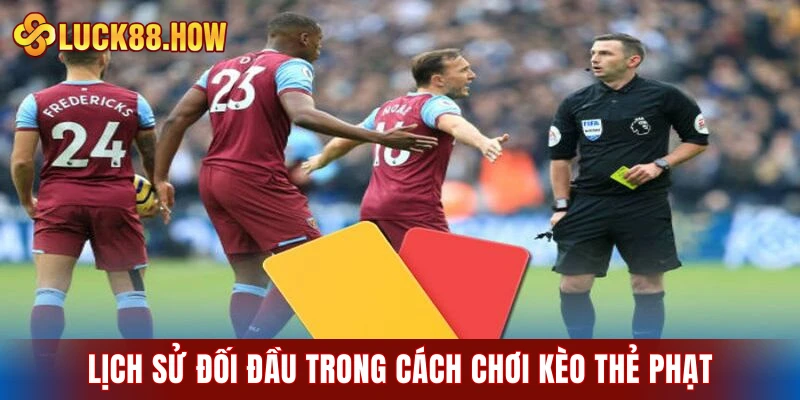 Lịch sử đối đầu trong cách chơi kèo thẻ phạt